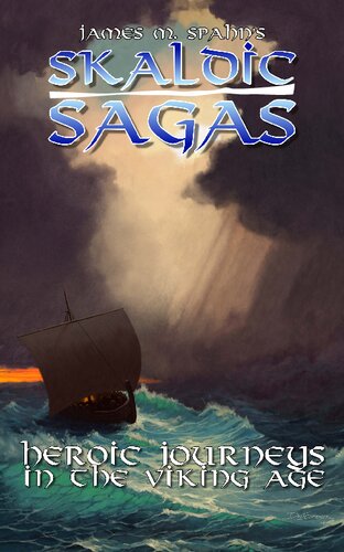 Skaldic Sagas Heroic Journeys In The Viking Age James M Spahn