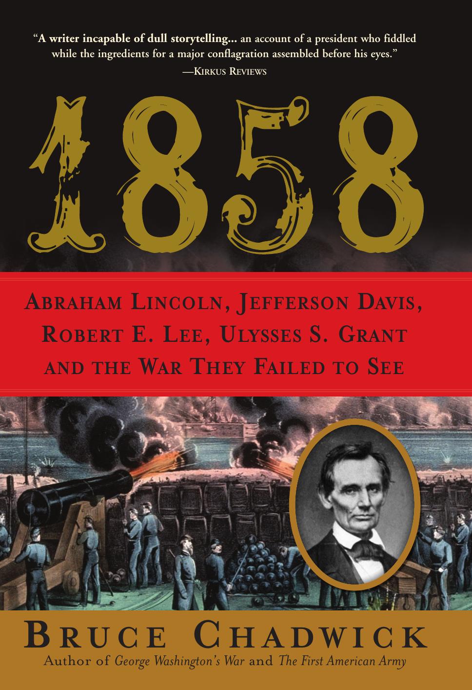1858 Abraham Lincoln Jefferson Davis Robert E Lee Ulysses S Grant And The War They Failed To See 1st Bruce Chadwick