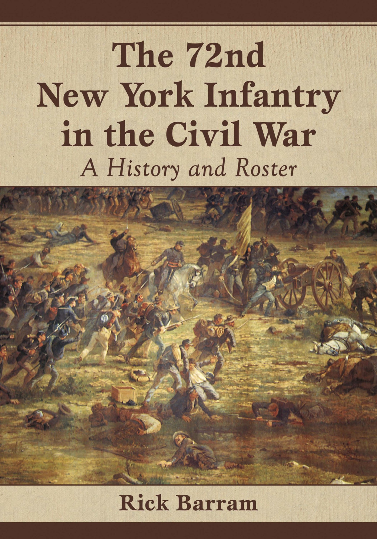 The 72nd New York Infantry In The Civil War A History And Roster Rick Barram