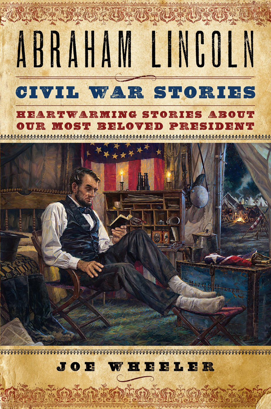 Abraham Lincoln Civil War Stories Heartwarming Stories About Our Most Beloved President Joe Wheeler