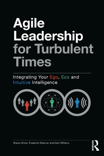 Agile Leadership For Turbulent Times Integrating Your Ego Eco And Intuitive Intelligence Sharon Olivier Frederick Hlscher Colin Williams