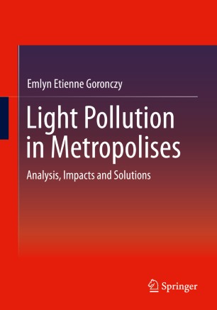 Light Pollution In Metropolises Analysis Impacts And Solutions 1st Ed Emlyn Etienne Goronczy