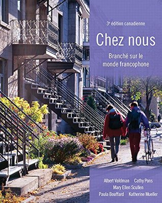 Chez Nous Branch Sur Le Monde Francophone Canadian Third Edition Albert Valdman Cathy Pons Mary Ellen Scullen Paula Bouffard Katherine Mueller