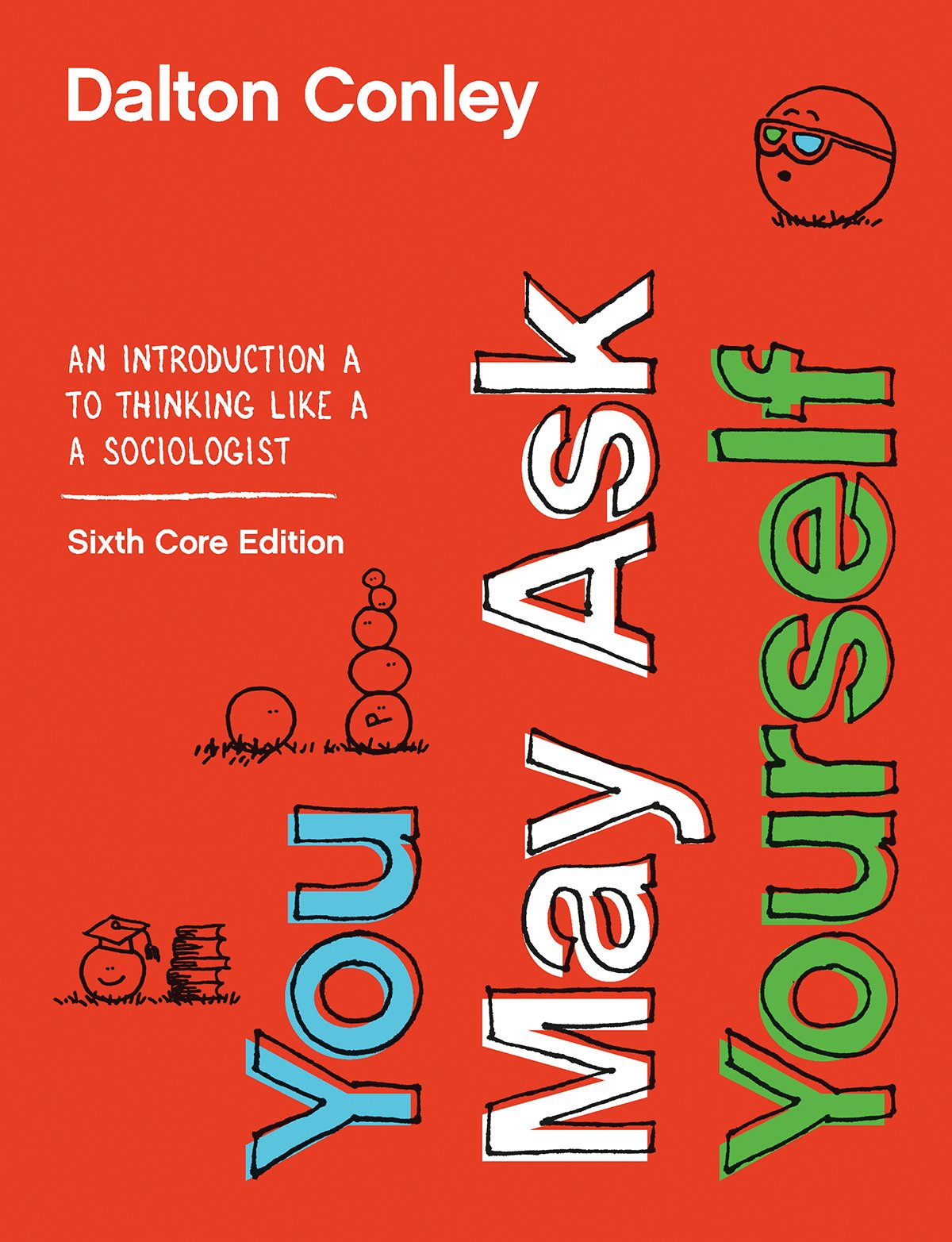 You May Ask Yourself An Introduction To Thinking Like A Sociologist Core Sixth Edition Dalton Conley
