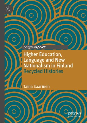 Higher Education Language And New Nationalism In Finland Recycled Histories 1st Ed Taina Saarinen