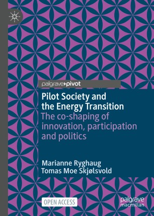 Pilot Society And The Energy Transition The Coshaping Of Innovation Participation And Politics 1st Ed Marianne Ryghaug