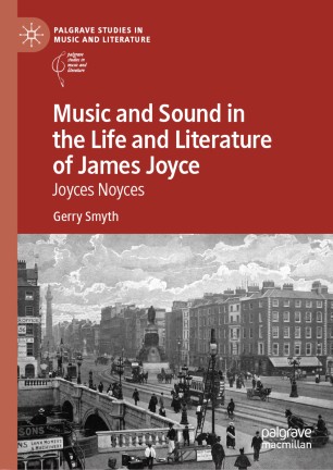 Music And Sound In The Life And Literature Of James Joyce Joyces Noyces 1st Ed Gerry Smyth