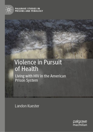Violence In Pursuit Of Health Living With Hiv In The American Prison System 1st Ed Landon Kuester