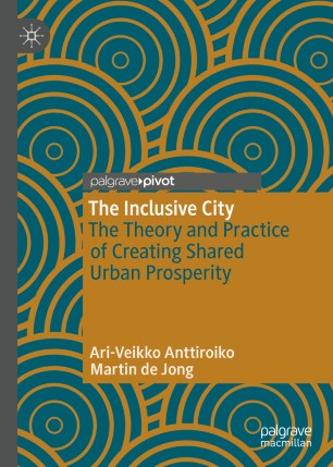 The Inclusive City The Theory And Practice Of Creating Shared Urban Prosperity 1st Ed Ariveikko Anttiroiko