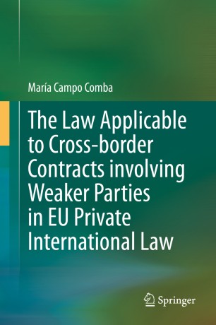The Law Applicable To Crossborder Contracts Involving Weaker Parties In Eu Private International Law 1st Ed Mara Campo Comba