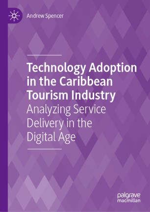 Technology Adoption In The Caribbean Tourism Industry Analyzing Service Delivery In The Digital Age 1st Ed Andrew Spencer