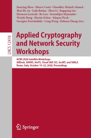 Applied Cryptography And Network Security Workshops Acns 2020 Satellite Workshops Aiblock Aihws Aiots Cloud Sp Sci Secmt And Simla Rome Italy October 1922 2020 Proceedings 1st Ed Jianying Zhou