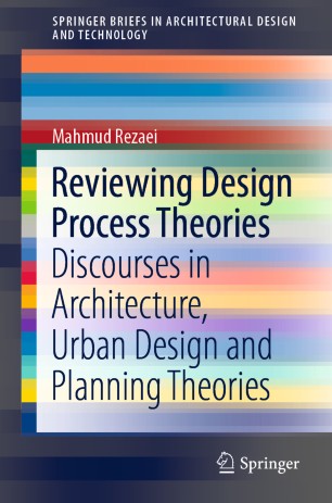 Reviewing Design Process Theories Discourses In Architecture Urban Design And Planning Theories 1st Ed Mahmud Rezaei