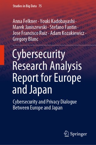 Cybersecurity Research Analysis Report For Europe And Japan Cybersecurity And Privacy Dialogue Between Europe And Japan 1st Ed Anna Felkner