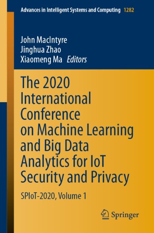 The 2020 International Conference On Machine Learning And Big Data Analytics For Iot Security And Privacy Spiot2020 Volume 1 1st Ed John Macintyre