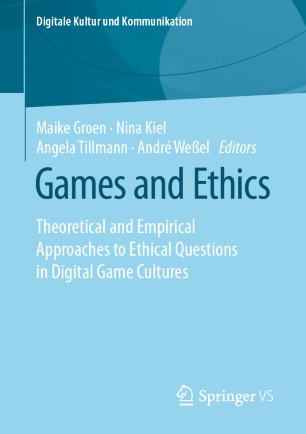 Games And Ethics Theoretical And Empirical Approaches To Ethical Questions In Digital Game Cultures 1st Ed Maike Groen