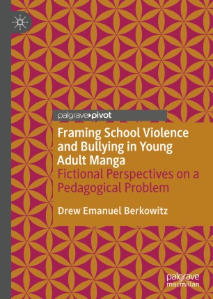 Framing School Violence And Bullying In Young Adult Manga Fictional Perspectives On A Pedagogical Problem 1st Ed Drew Emanuel Berkowitz