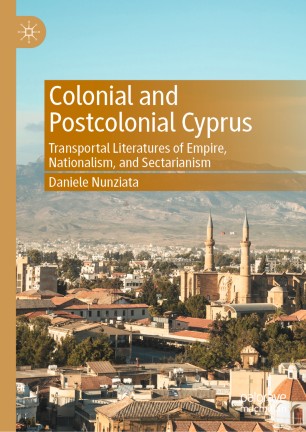 Colonial And Postcolonial Cyprus Transportal Literatures Of Empire Nationalism And Sectarianism 1st Ed Daniele Nunziata