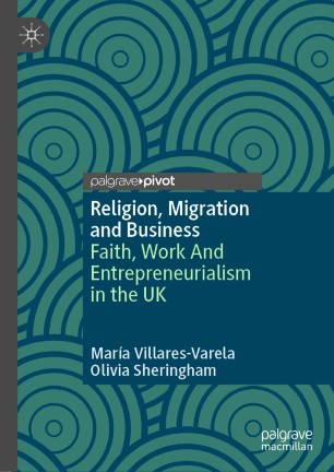 Religion Migration And Business Faith Work And Entrepreneurialism In The Uk 1st Ed Mara Villaresvarela