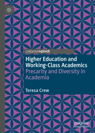 Higher Education And Workingclass Academics Precarity And Diversity In Academia 1st Ed Teresa Crew