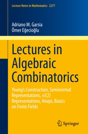 Lectures In Algebraic Combinatorics Youngs Construction Seminormal Representations Sl2 Representations Heaps Basics On Finite Fields 1st Ed Adriano M Garsia