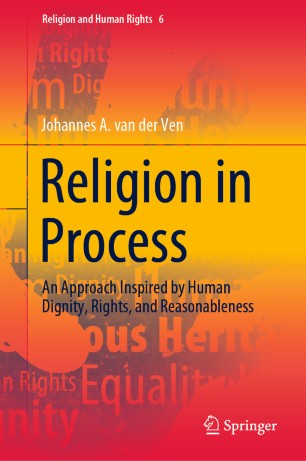 Religion In Process An Approach Inspired By Human Dignity Rights And Reasonableness 1st Ed Johannes A Van Der Ven