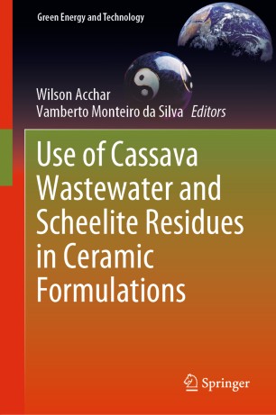 Use Of Cassava Wastewater And Scheelite Residues In Ceramic Formulations 1st Ed Wilson Acchar