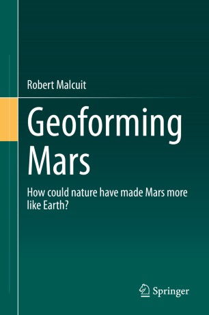 Geoforming Mars How Could Nature Have Made Mars More Like Earth 1st Ed Robert Malcuit