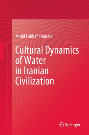 Cultural Dynamics Of Water In Iranian Civilization 1st Ed Majid Labbaf Khaneiki