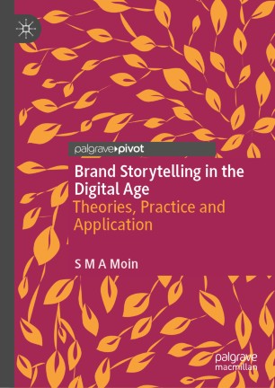Brand Storytelling In The Digital Age Theories Practice And Application 1st Ed S M A Moin