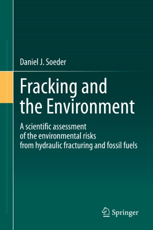 Fracking And The Environment A Scientific Assessment Of The Environmental Risks From Hydraulic Fracturing And Fossil Fuels 1st Ed Daniel J Soeder