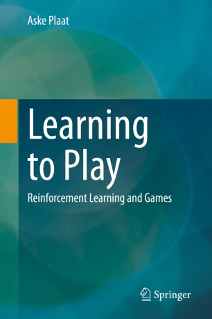 Learning To Play Reinforcement Learning And Games 1st Ed Aske Plaat