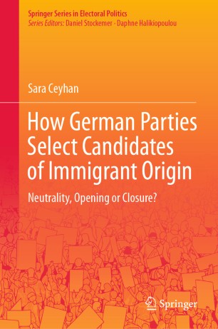 How German Parties Select Candidates Of Immigrant Origin Neutrality Opening Or Closure 1st Ed Sara Ceyhan