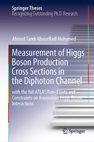 Measurement Of Higgs Boson Production Cross Sections In The Diphoton Channel With The Full Atlas Run2 Data And Constraints On Anomalous Higgs Boson Interactions 1st Ed Ahmed Tarek Abouelfadl Mohamed