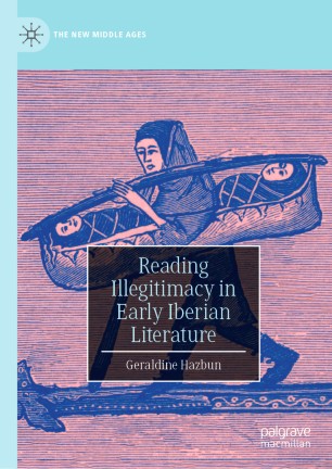 Reading Illegitimacy In Early Iberian Literature 1st Ed Geraldine Hazbun