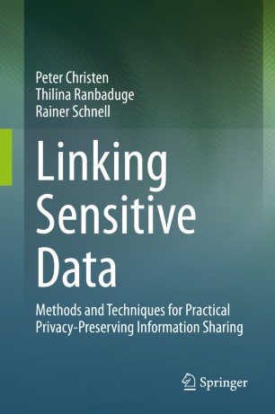 Linking Sensitive Data Methods And Techniques For Practical Privacypreserving Information Sharing 1st Ed Peter Christen