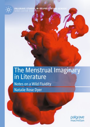 The Menstrual Imaginary In Literature Notes On A Wild Fluidity 1st Ed Natalie Rose Dyer