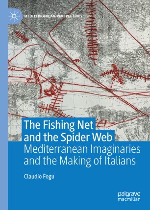 The Fishing Net And The Spider Web Mediterranean Imaginaries And The Making Of Italians 1st Ed Claudio Fogu
