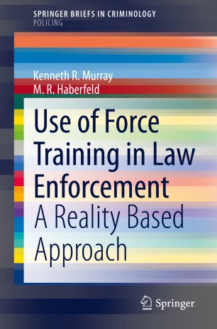 Use Of Force Training In Law Enforcement A Reality Based Approach 1st Ed Kenneth R Murray