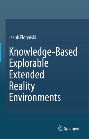 Knowledgebased Explorable Extended Reality Environments 1st Ed Jakub Flotyski