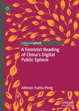 A Feminist Reading Of Chinas Digital Public Sphere 1st Ed Altman Yuzhu Peng
