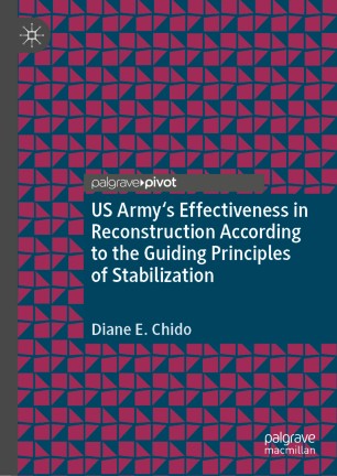 Us Armys Effectiveness In Reconstruction According To The Guiding Principles Of Stabilization 1st Ed Diane E Chido