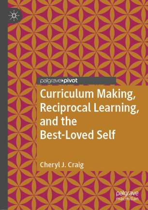 Curriculum Making Reciprocal Learning And The Bestloved Self 1st Ed Cheryl J Craig