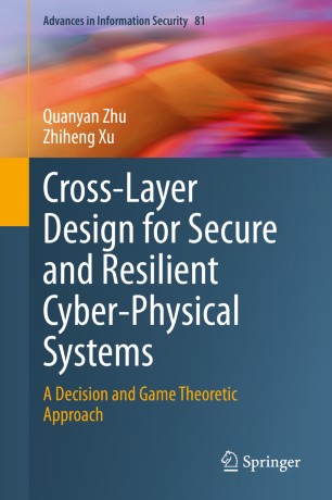 Crosslayer Design For Secure And Resilient Cyberphysical Systems A Decision And Game Theoretic Approach 1st Ed Quanyan Zhu