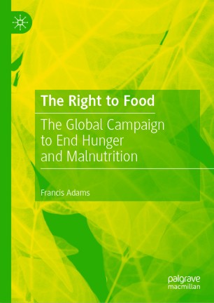 The Right To Food The Global Campaign To End Hunger And Malnutrition 1st Ed Francis Adams