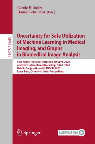 Uncertainty For Safe Utilization Of Machine Learning In Medical Imaging And Graphs In Biomedical Image Analysis Second International Workshop Unsure 2020 And Third International Workshop Grail 2020 Held In Conjunction With Miccai 2020 Lima Peru O 1st Ed Carole H Sudre