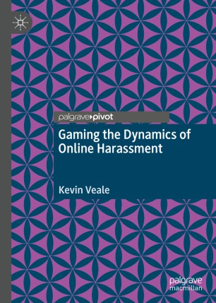 Gaming The Dynamics Of Online Harassment 1st Ed Kevin Veale