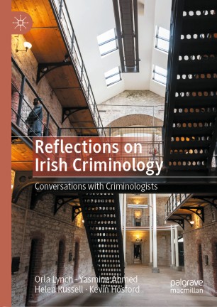 Reflections On Irish Criminology Conversations With Criminologists 1st Ed Orla Lynch
