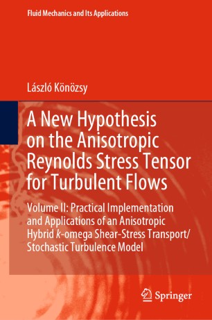 A New Hypothesis On The Anisotropic Reynolds Stress Tensor For Turbulent Flows Volume Ii Practical Implementation And Applications Of An Anisotropic Hybrid Komega Shearstress Transportstochastic Turbulence Model 1st Ed Lszl Knzsy