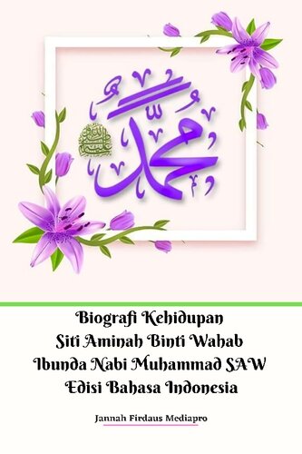 Biografi Kehidupan Siti Aminah Binti Wahab Ibunda Nabi Muhammad Saw Edisi Bahasa Indonesia Jannah Firdaus Mediapro